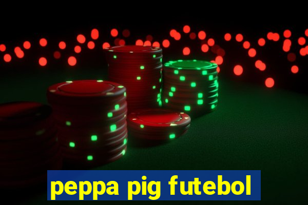 peppa pig futebol